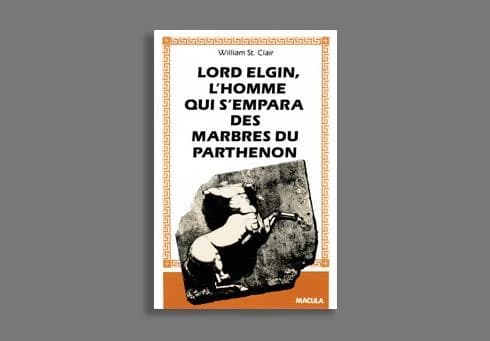 Lord Elgin : l'homme qui s'empara des marbres du Parthénon