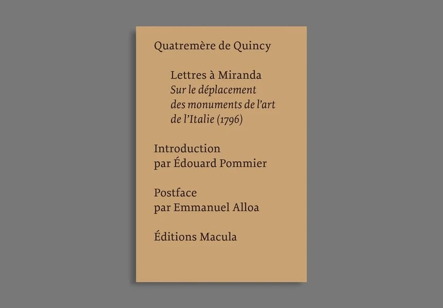 Lettres à Miranda : sur le déplacement des monuments de l'art de l'Italie, 1796 (3e éd. augmentée) Quatremère de Quincy ; introduction par Édouard Pommier ; postface par Emmanuel Alloa