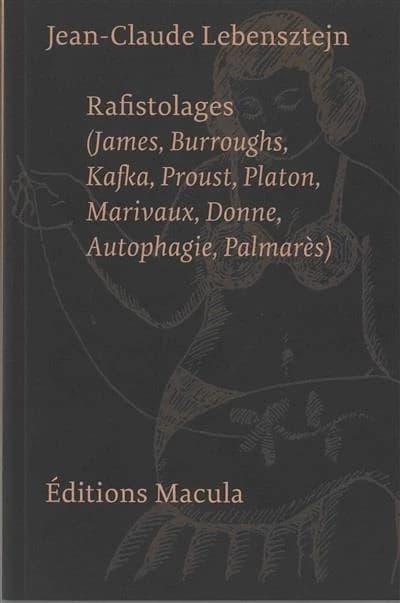 Rafistolages : James, Burroughs, Kafka, Proust, Platon, Marivaux, Donne, Autophagie, Palmarès