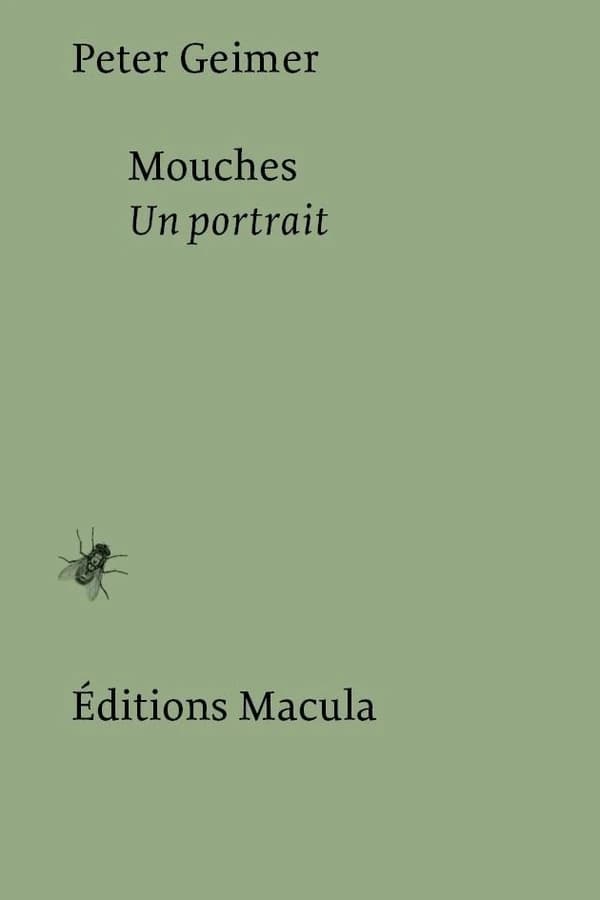Mouches : un portrait (Édition révisée et augmentée par l'auteur) Peter Geimer ; traduction de l'allemand par Laurent Cassagnau