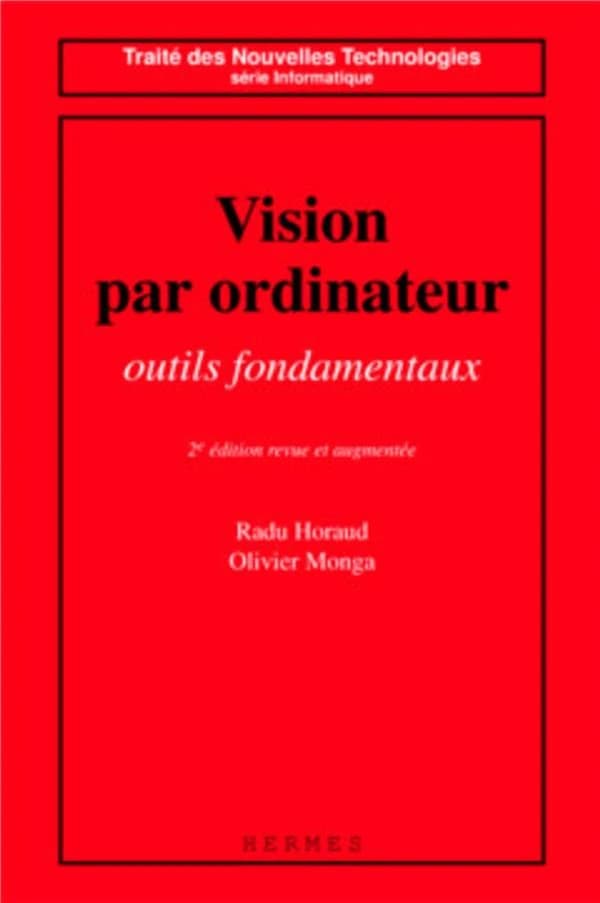 Vision par ordinateur : outils fondamentaux (2e éd. rev. et augm.) Radu Horaud, Olivier Monga