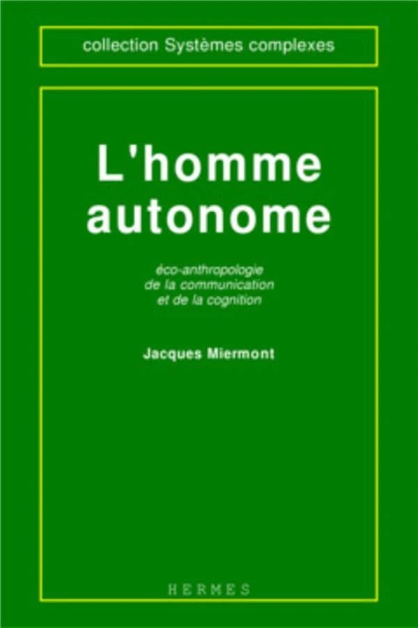 L'homme autonome : éco-anthropologie de la communication et de la cognition