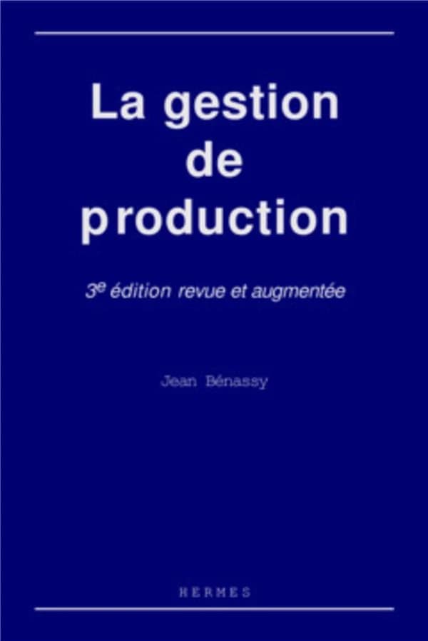 La gestion de production (3e éd. rev. et augm.) Jean Bénassy