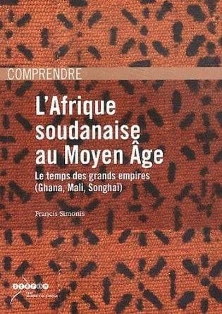 L'Afrique soudanaise au Moyen âge : le temps des grands empires, Ghana, Mali, Songhaï