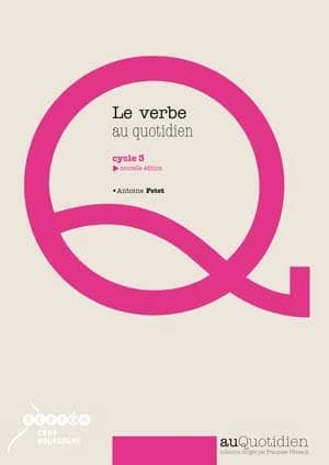 Le verbe au quotidien : cycle 3 (Nouvelle éd.) Antoine Fetet