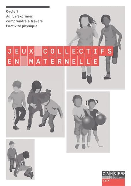 Jeux collectifs en maternelle : agir, s'exprimer, comprendre à travers l'activité physique, cycle 1