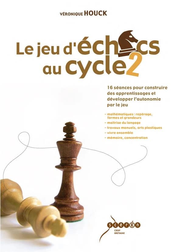 Le jeu d'échecs au cycle 2 : 16 séances pour construire des apprentissages et développer l'autonomie par le jeu : mathématiques, repérage, formes et grandeurs : maîtrise du langage : travaux manuels, arts plastiques : vivre ensemble : mémoire, concentrati
