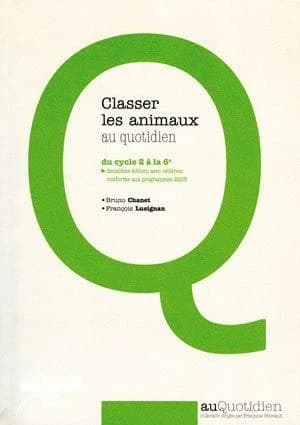 Classer les animaux au quotidien : du cycle 2 à la 6e (2e éd.) Bruno Chanet, François Lusignan