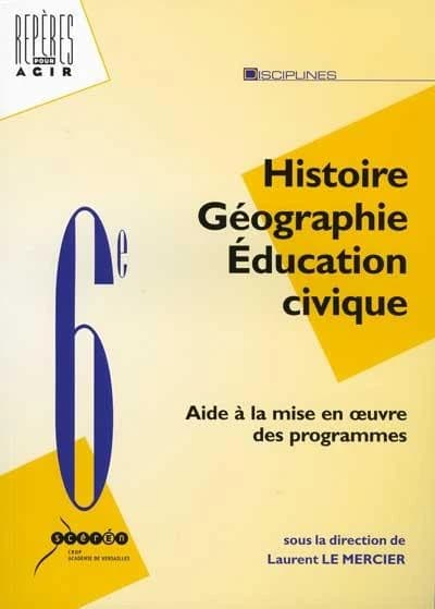 Histoire-géographie, éducation civique, 6e : aide à la mise en oeuvre des nouveaux programmes