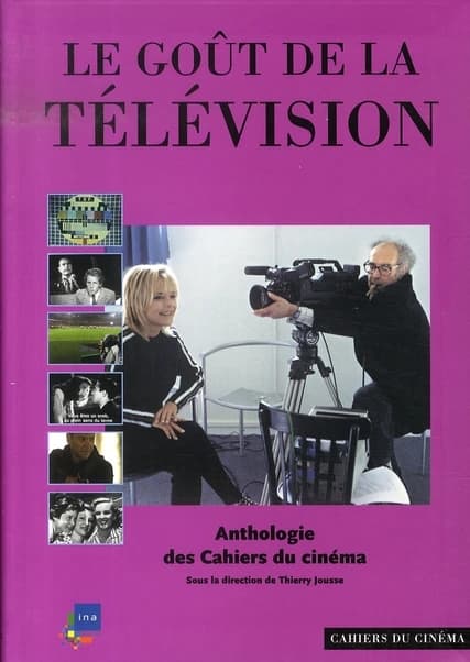 Le goût de la télévision : anthologie des "Cahiers du cinéma"