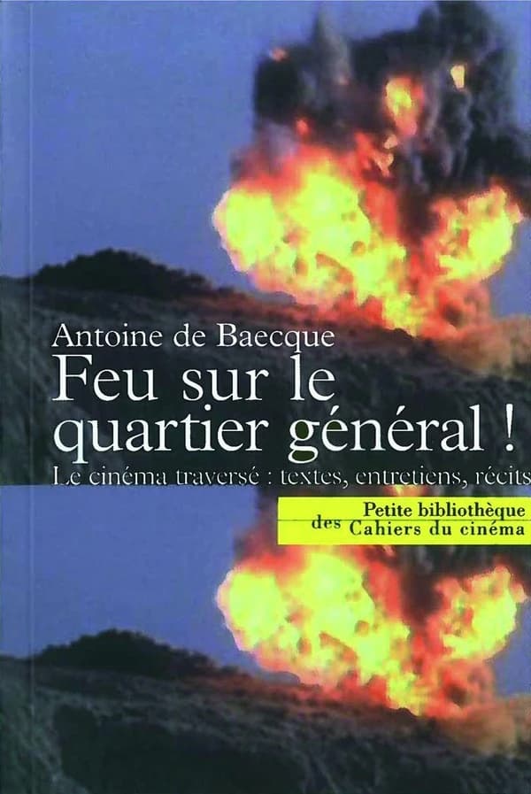Feu sur le quartier général ! : le cinéma traversé, textes, entretiens, récits