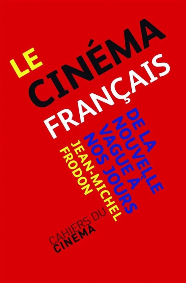 Le cinéma français : de la Nouvelle vague à nos jours ([Nouvelle éd. augmentée et mise à jour]) Jean-Michel Frodon