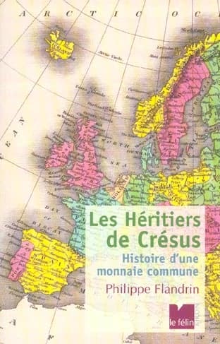 Les héritiers de Crésus : histoire d'une monnaie commune ([Nouv. éd.]) Philippe Flandrin