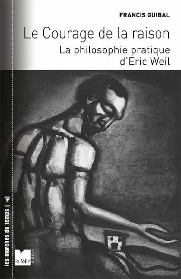 Le courage de la raison : la philosophie pratique d'Éric Weil