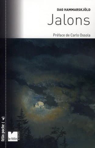 Jalons (Nouvelle éd. revue, corrigée et annotée) Dag Hammarskjöld ; traduit du suédois par C. G. Bjurström et Philippe Dumaine ; préface de Carlo Ossola ; [trad. de l'italien par Nadine Le Lirzin]