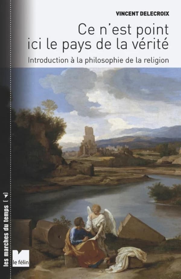 Ce n'est point ici le pays de la vérité : introduction à la philosophie de la religion
