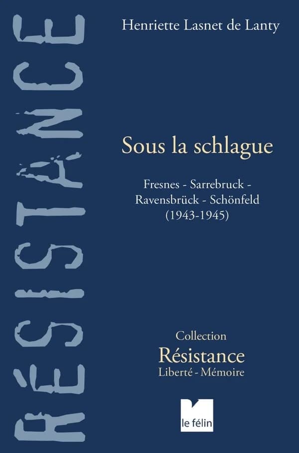 Sous la schlague : Fresnes, Sarrebruck, Ravensbrück, Schönfeld, 1943-1945