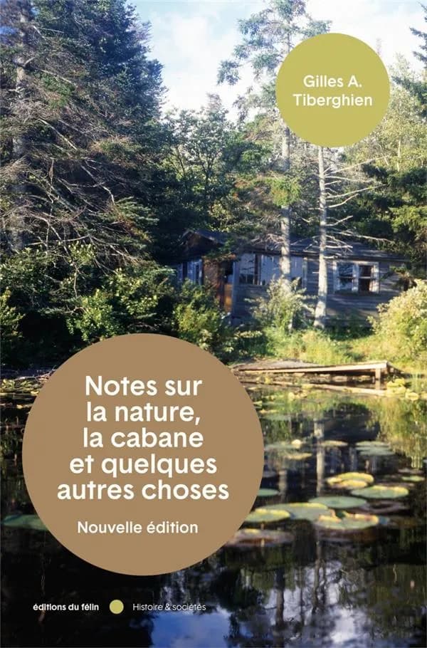 Notes sur la nature, la cabane et quelques autres choses (Nouvelle éd.) Gilles A. Tiberghien