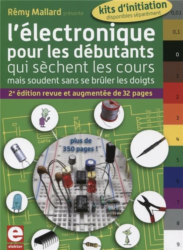 L'électronique pour les débutants qui sèchent les cours mais soudent sans se brûler les doigts