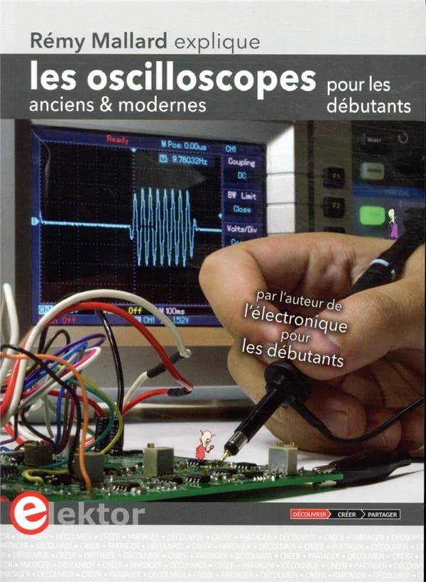 Les oscilloscopes anciens et modernes pour les débutants : [expliqué par] Rémy Mallard...