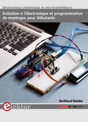 Initiation à l'électronique et programmation de montages pour débutants : électronique analogique et microcontrôleurs
