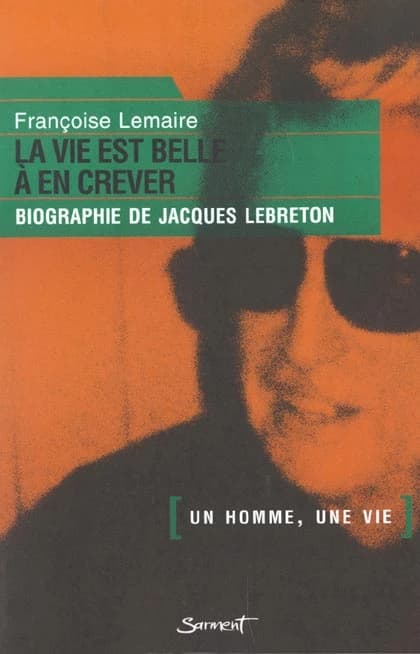 La vie est belle à en crever : biographie de Jacques Lebreton