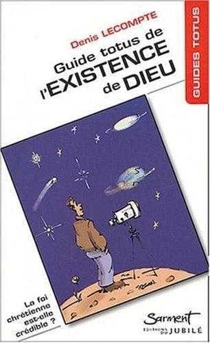 Guide Totus de l'existence de Dieu : la foi chrétienne est-elle crédible ?