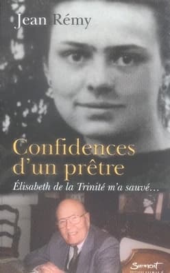 Confidences d'un prêtre - Élisabeth de la Trinité m'a sauvé