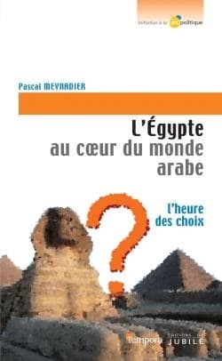 L'Égypte au coeur du monde arabe : l'heure des choix