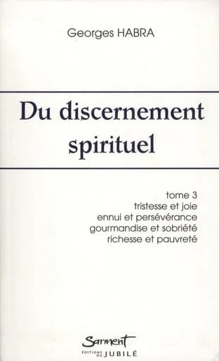 Du discernement spirituel. Tome 3, Tristesse et joie, ennui et persévérance, gourmandise et sobriété, amour de la richesse... (2e éd., revue et corrigée) Georges Habra