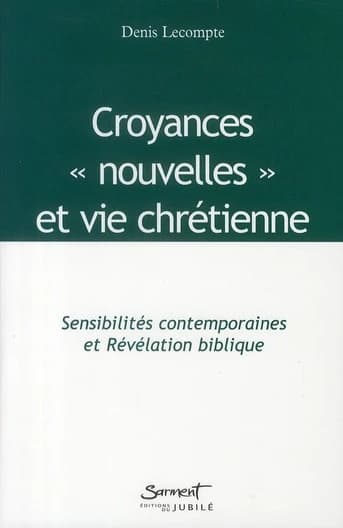Croyances "nouvelles" et vie chrétienne : Sensibilités contemporaines et Révélation biblique