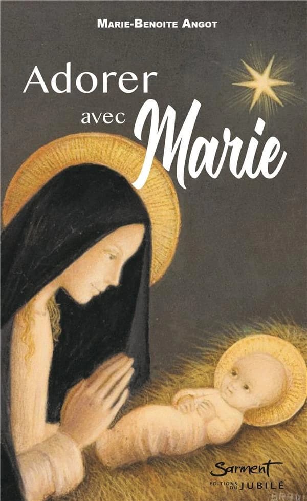 Adorer avec Marie ([Nouvelle éd. augmentée de méditations des mystères du rosaire]) Marie-Benoîte Angot