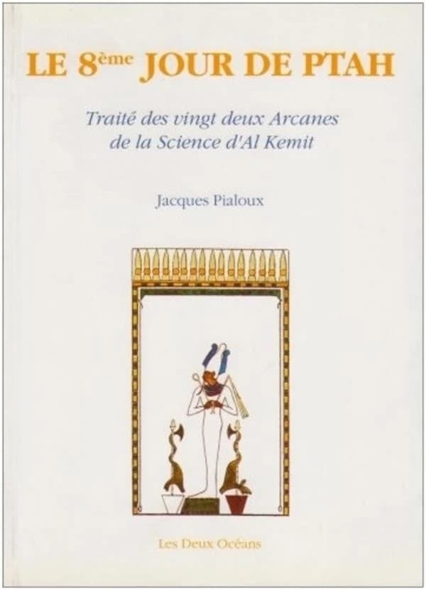 Le 8ème jour de Ptah : traité des vingt-deux arcanes de la science d'Al-Kemit