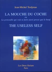 La mouche du coche ou La grenouille qui veut se faire aussi grosse que le boeuf ; The useless self
