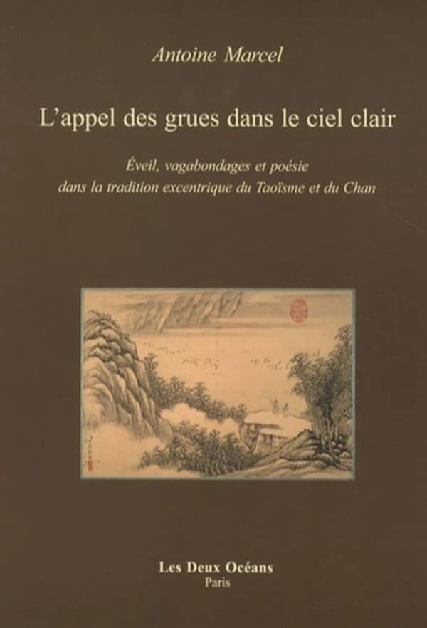 L'appel des grues dans le ciel clair : zen, vagabondages et poésie dans la tradition excentrique du taoïsme et du tch'an