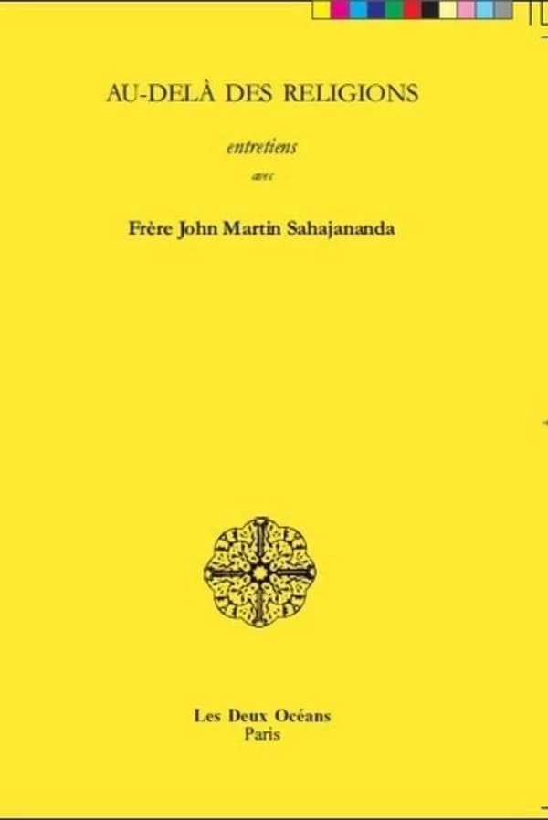 Au delà des religions : entretiens avec frère John Martin Sahajananda...