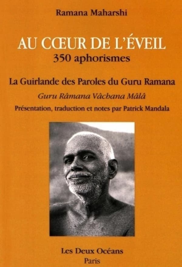 Au coeur de l'éveil : la guirlande des paroles du guru Ramana : 350 aphorismes