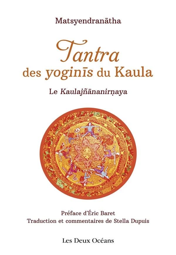 Tantra des yoginīs du Kaula : le Kaulajñānanirṇaya
