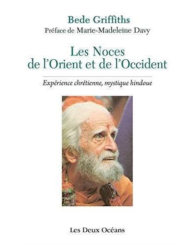 Les noces de l'Orient et de l'Occident : expérience chrétienne, mystique hindoue