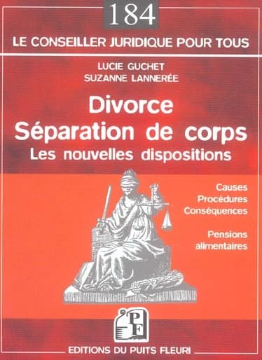 Divorce, séparation de corps : les nouvelles dispositions : causes, procédures, conséquences, pensions alimentaires