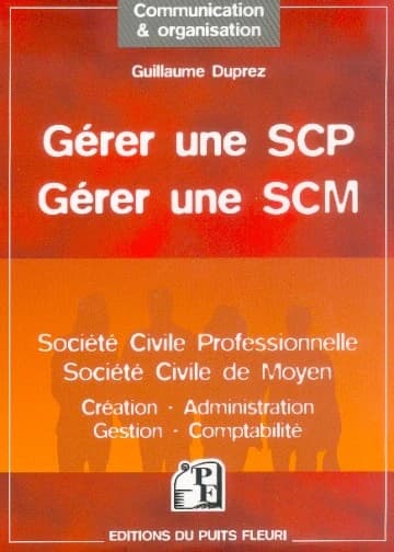 Gérer une SCP, gérer une SCM : création, administration, gestion, fiscalité