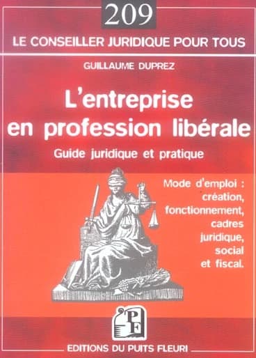 L'entreprise en profession libérale : mode d'emploi : création, fonctionnement, cadres juridiques, social et fiscal