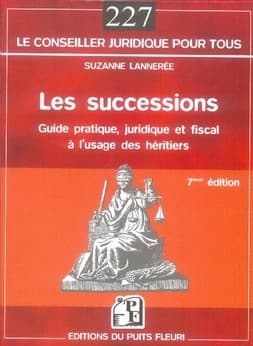 Les successions : guide pratique, juridique et fiscal à l'usage des héritiers (7e éd.) Suzanne Lannerée