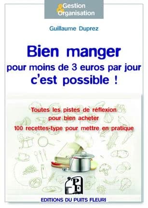 Bien manger pour moins de 3 euros par jour, c'est possible ! : toutes les pistes de réflexion pour bien acheter, mieux consommer, cuisiner autrement