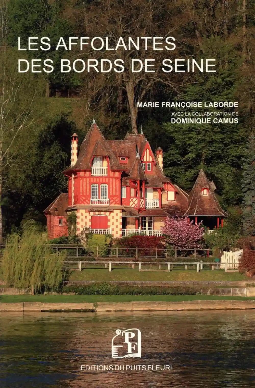 Les affolantes des bords de Seine (2e éd.) Marie Françoise Laborde ; avec la collaboration de Dominique Camus pour la vie artistique et littéraire des bords de Seine