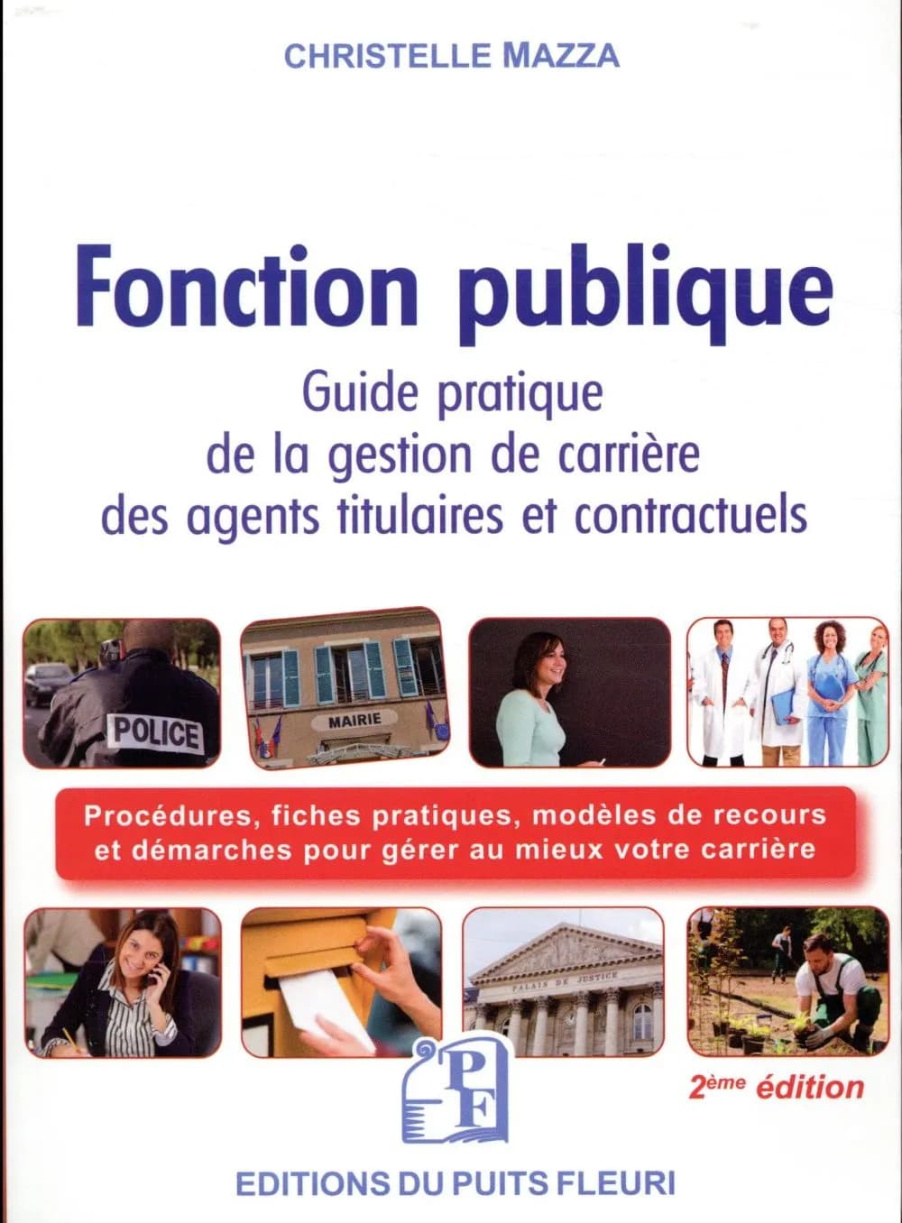 Fonction publique : guide pratique de la gestion de carrière des agents titulaires et contractuels de la fonction publique (2e éd.) Christelle Mazza