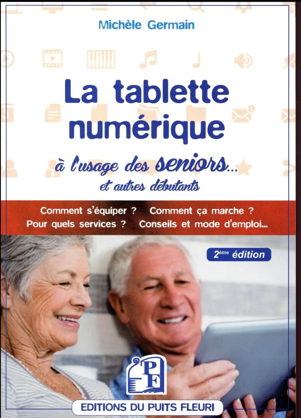 La tablette numérique à l'usage des seniors : guide d'utilisation & conseils (2e éd.) Michèle Germain