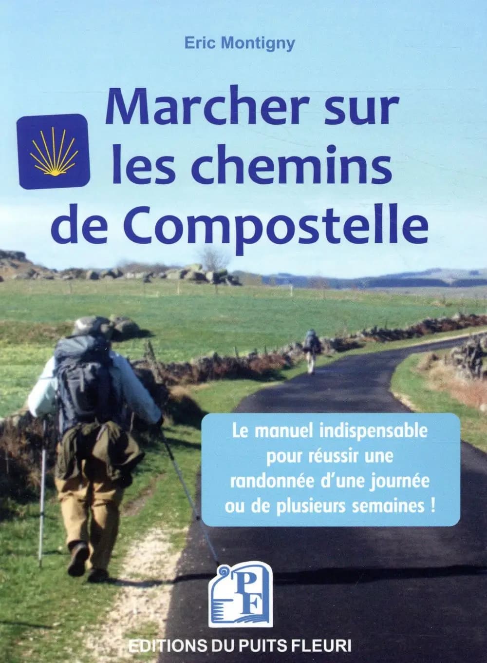 Marcher sur les chemins de Compostelle : conseils, matériel, organisation : voici le manuel indispensable pour réussir une randonnée d'une journée ou de plusieurs semaines