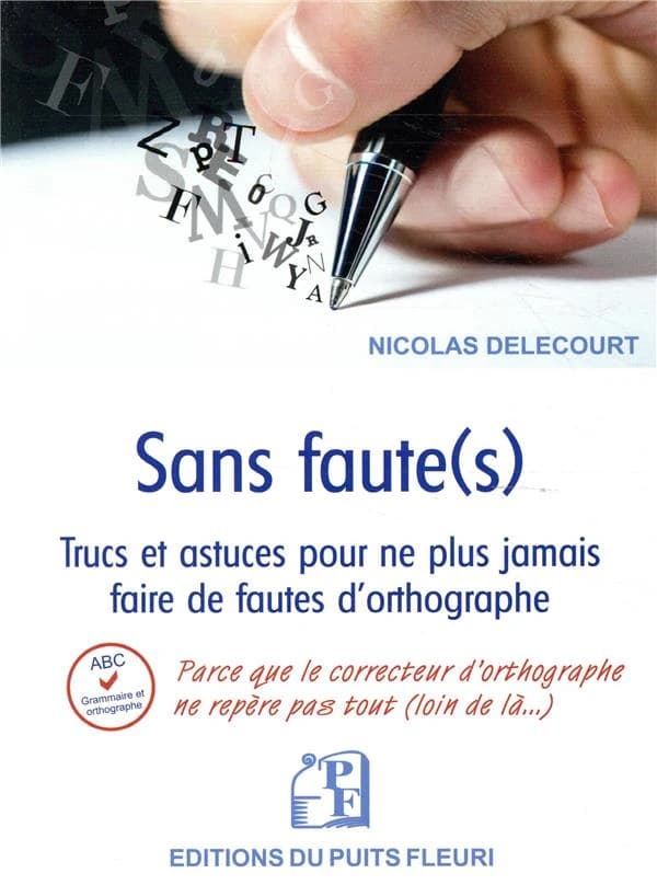 Sans faute(s) : trucs et astuces pour ne plus jamais faire de fautes d'orthographe dans vos écrits...