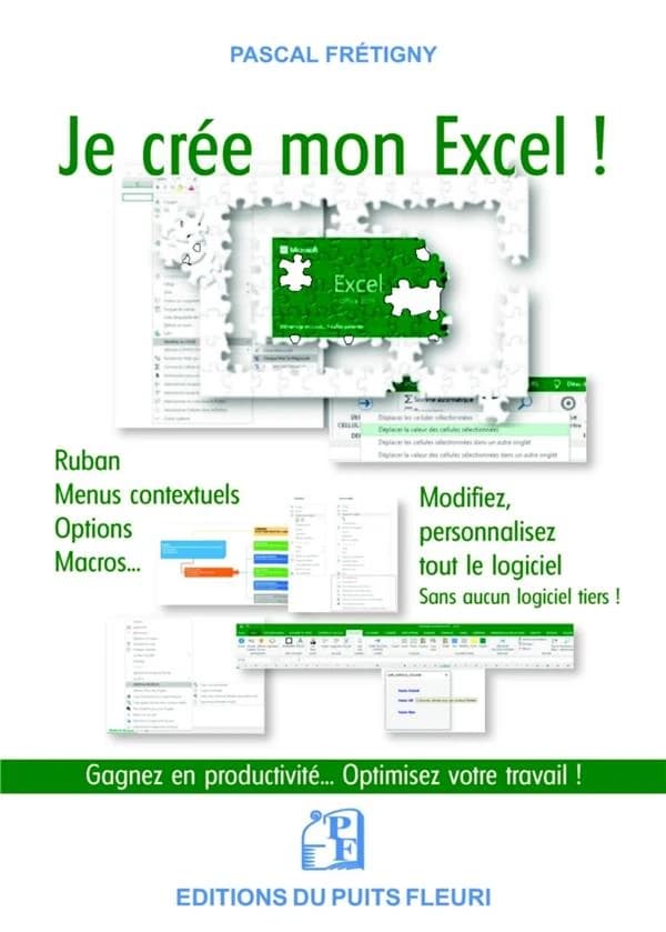 Je crée mon Excel ! : Ruban, menus contextuels, options, macros... Modiffiez & personnalisez tout le logiciel... sans aucun logiciel tiers !